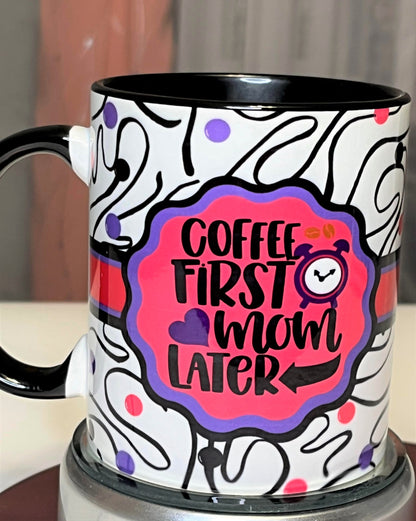 Coffee First Mom Later Ceramic Mug