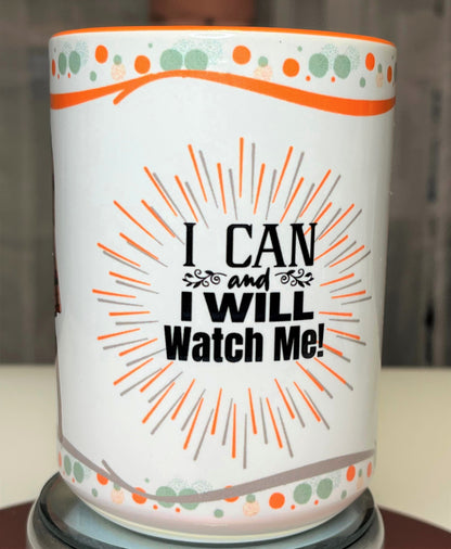 I Can And I Will Watch Me Motivational Mug